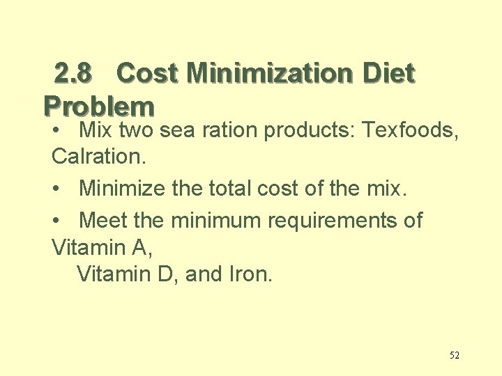 2. 8 Cost Minimization Diet Problem • Mix two sea ration products: Texfoods, Calration.