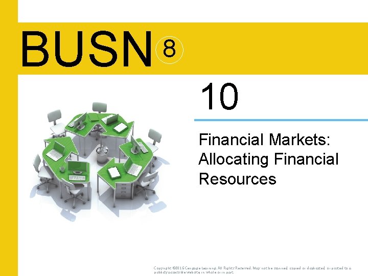 BUSN 8 10 Financial Markets: Allocating Financial Resources Copyright © 2016 Cengage Learning. All