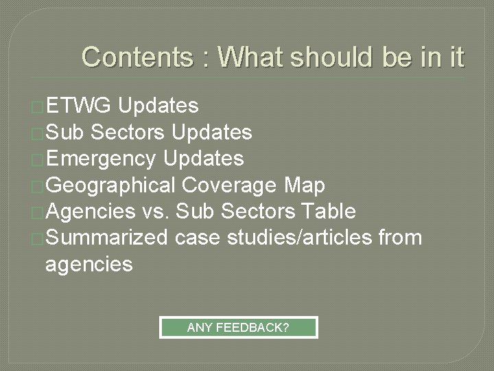 Contents : What should be in it �ETWG Updates �Sub Sectors Updates �Emergency Updates