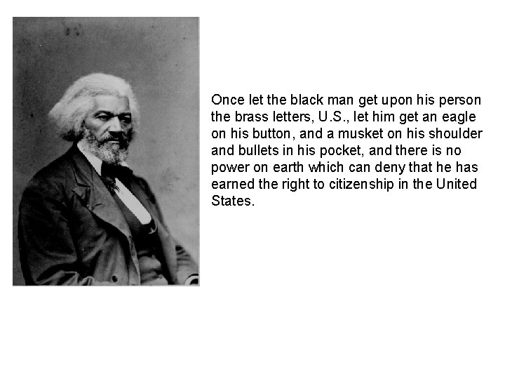 Once let the black man get upon his person the brass letters, U. S.