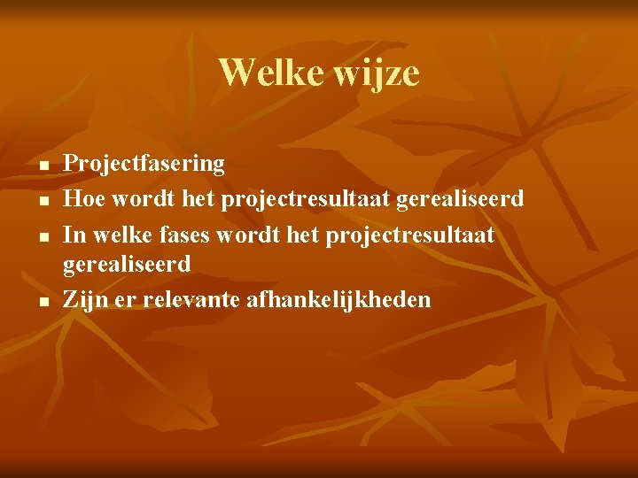Welke wijze n n Projectfasering Hoe wordt het projectresultaat gerealiseerd In welke fases wordt