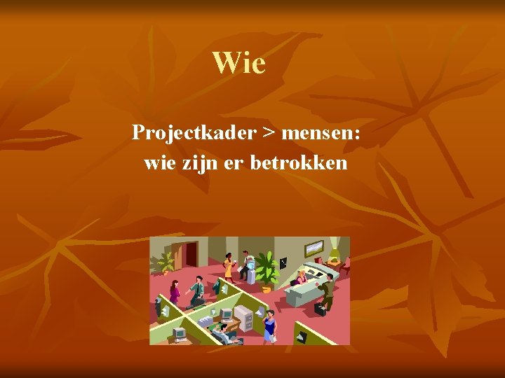 Wie Projectkader > mensen: wie zijn er betrokken 