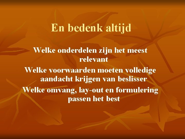 En bedenk altijd Welke onderdelen zijn het meest relevant Welke voorwaarden moeten volledige aandacht