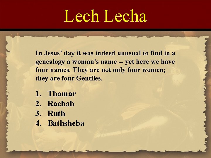 Lecha In Jesus' day it was indeed unusual to find in a genealogy a
