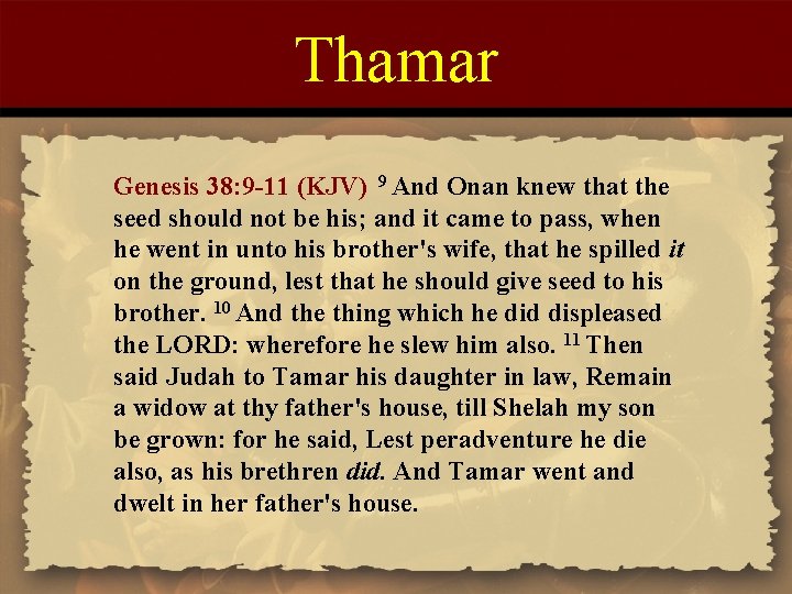 Thamar Genesis 38: 9 -11 (KJV) 9 And Onan knew that the seed should