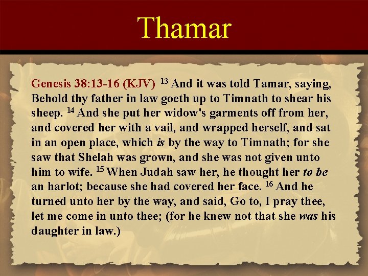 Thamar Genesis 38: 13 -16 (KJV) 13 And it was told Tamar, saying, Behold