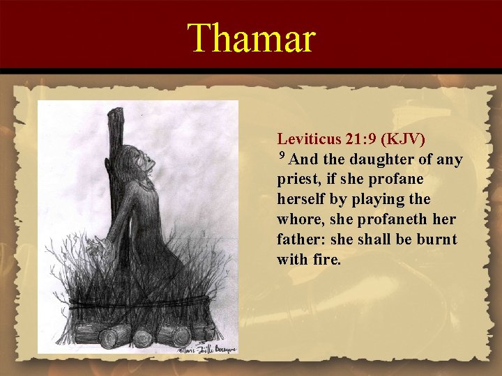 Thamar Leviticus 21: 9 (KJV) 9 And the daughter of any priest, if she