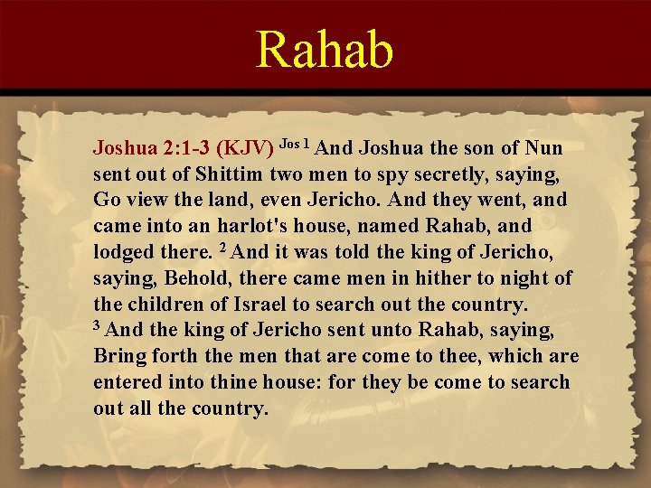 Rahab Joshua 2: 1 -3 (KJV) Jos 1 And Joshua the son of Nun