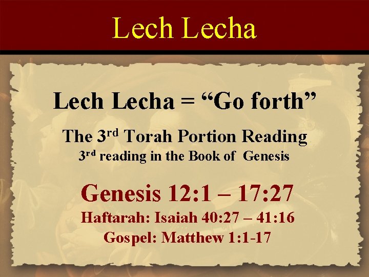 Lecha = “Go forth” The 3 rd Torah Portion Reading 3 rd reading in