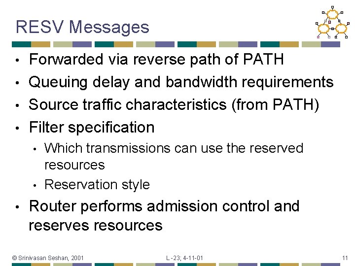 RESV Messages Forwarded via reverse path of PATH • Queuing delay and bandwidth requirements