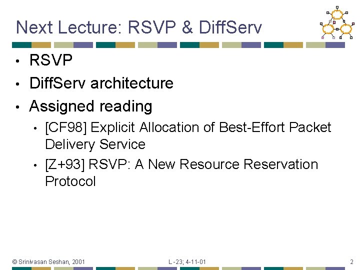 Next Lecture: RSVP & Diff. Serv RSVP • Diff. Serv architecture • Assigned reading