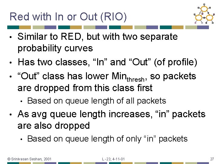 Red with In or Out (RIO) Similar to RED, but with two separate probability