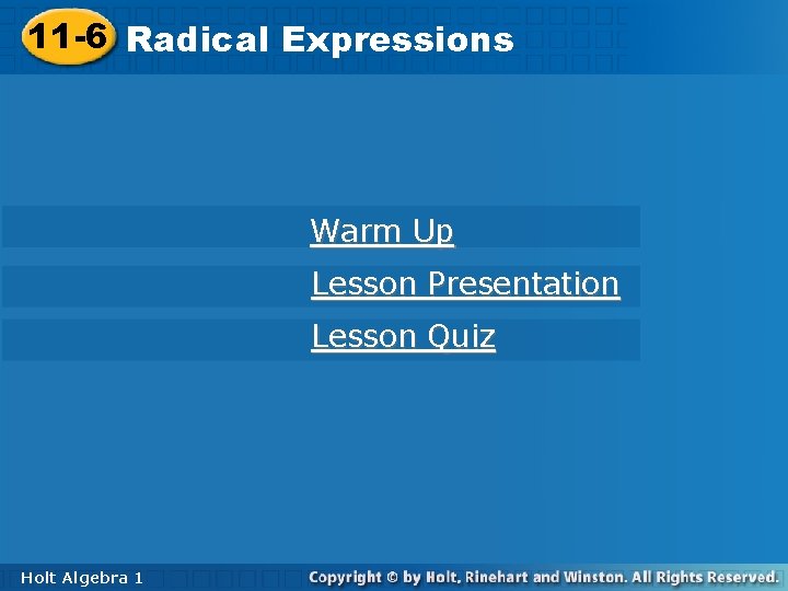 11 -6 Radical 11 -6 Radical. Expressions Warm Up Lesson Presentation Lesson Quiz Holt