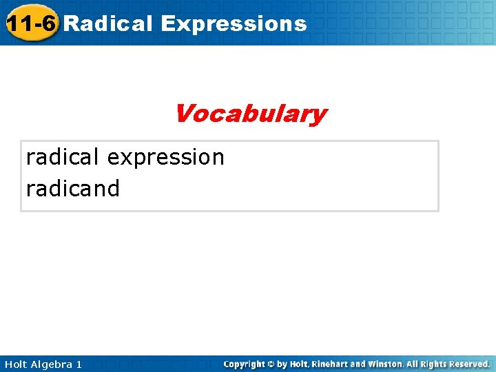 11 -6 Radical Expressions Vocabulary radical expression radicand Holt Algebra 1 