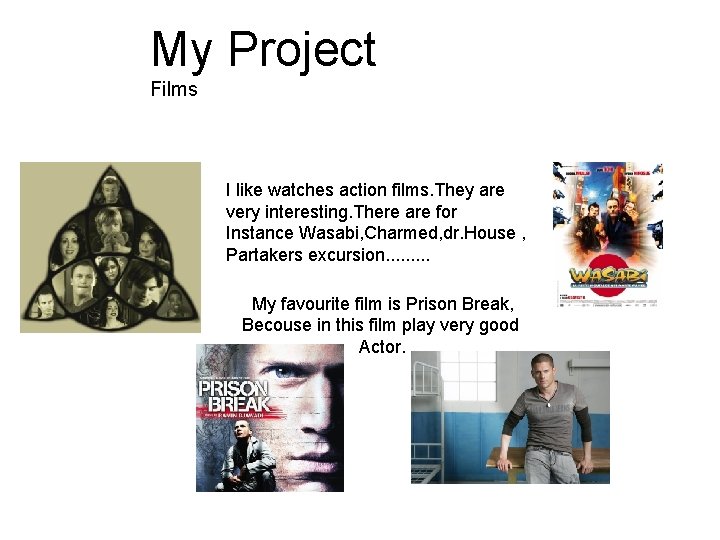 My Project Films I like watches action films. They are very interesting. There are