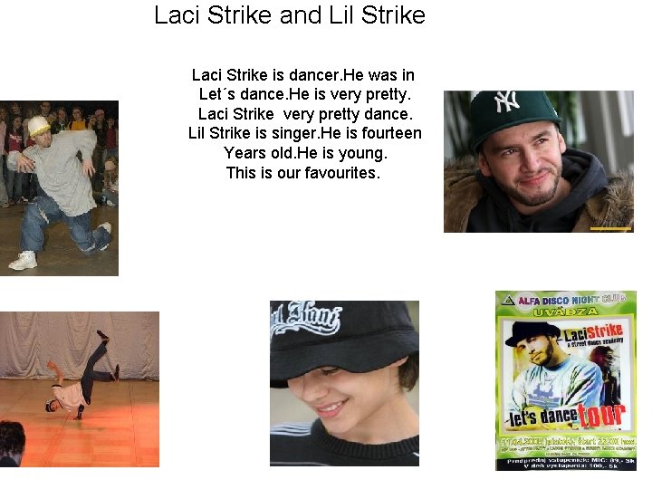 Laci Strike and Lil Strike Laci Strike is dancer. He was in Let´s dance.