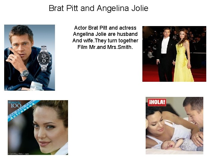 Brat Pitt and Angelina Jolie Actor Brat Pitt and actress Angelina Jolie are husband