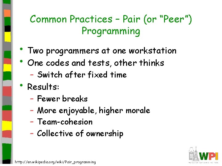 Common Practices – Pair (or “Peer”) Programming • Two programmers at one workstation • Common Practices – Pair (or “Peer”) Programming • Two programmers at one workstation •