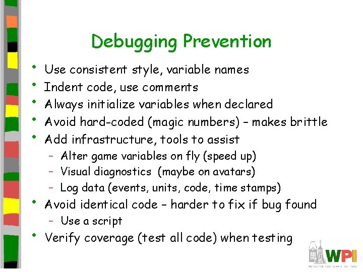 Debugging Prevention • • • Use consistent style, variable names Indent code, use comments Debugging Prevention • • • Use consistent style, variable names Indent code, use comments