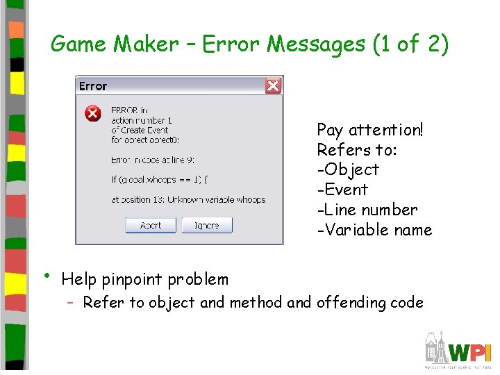 Game Maker – Error Messages (1 of 2) Pay attention! Refers to: -Object -Event Game Maker – Error Messages (1 of 2) Pay attention! Refers to: -Object -Event