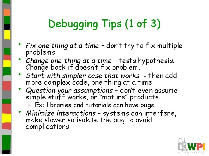 Debugging Tips (1 of 3) • • • Fix one thing at a time Debugging Tips (1 of 3) • • • Fix one thing at a time