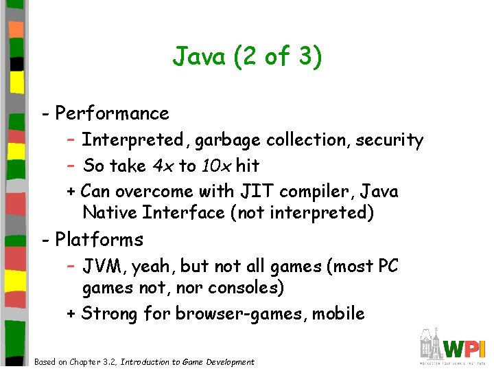 Java (2 of 3) - Performance – Interpreted, garbage collection, security – So take Java (2 of 3) - Performance – Interpreted, garbage collection, security – So take