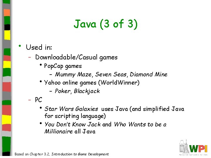 Java (3 of 3) • Used in: – Downloadable/Casual games • Pop. Cap games Java (3 of 3) • Used in: – Downloadable/Casual games • Pop. Cap games