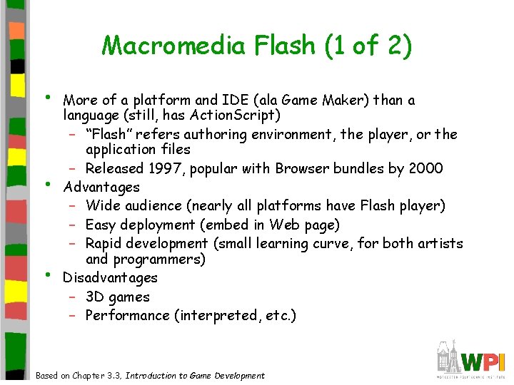 Macromedia Flash (1 of 2) • • • More of a platform and IDE Macromedia Flash (1 of 2) • • • More of a platform and IDE