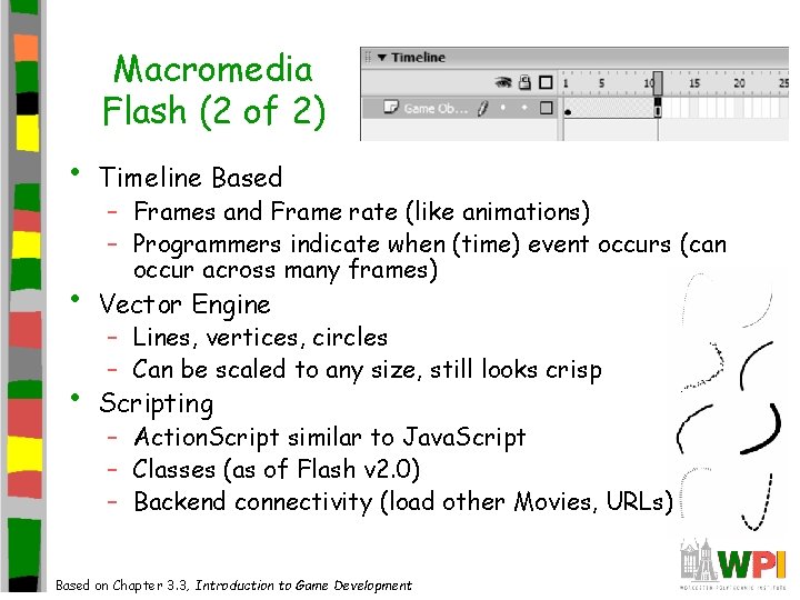 Macromedia Flash (2 of 2) • Timeline Based • Vector Engine • Scripting – Macromedia Flash (2 of 2) • Timeline Based • Vector Engine • Scripting –