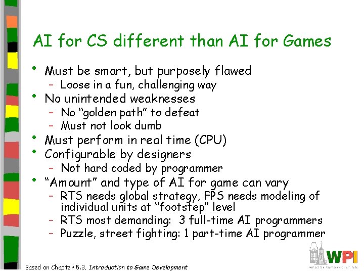 AI for CS different than AI for Games • Must be smart, but purposely AI for CS different than AI for Games • Must be smart, but purposely