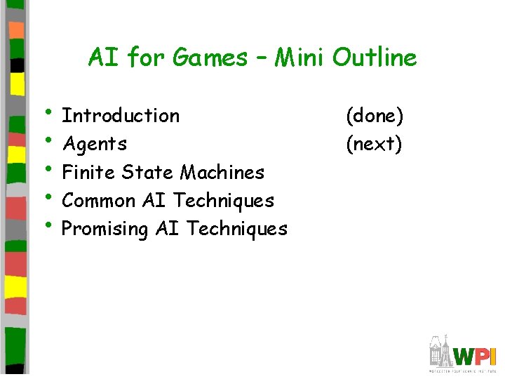 AI for Games – Mini Outline • Introduction • Agents • Finite State Machines AI for Games – Mini Outline • Introduction • Agents • Finite State Machines