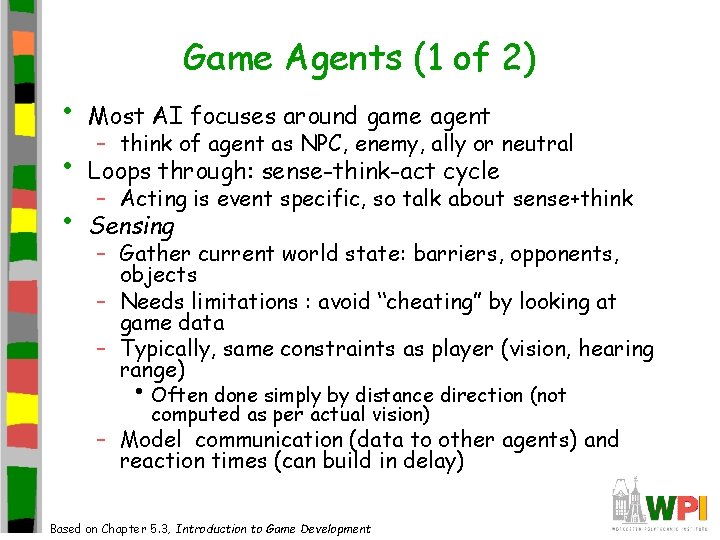 Game Agents (1 of 2) • Most AI focuses around game agent • Loops Game Agents (1 of 2) • Most AI focuses around game agent • Loops
