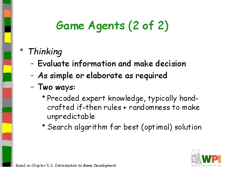 Game Agents (2 of 2) • Thinking – Evaluate information and make decision – Game Agents (2 of 2) • Thinking – Evaluate information and make decision –
