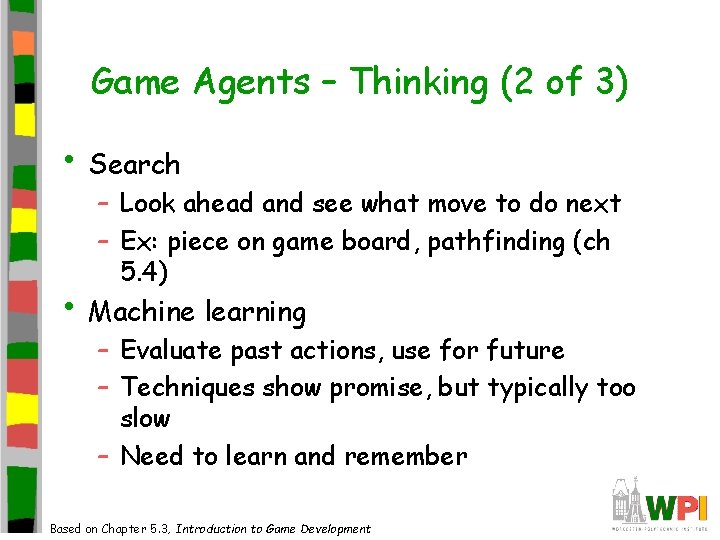 Game Agents – Thinking (2 of 3) • Search – Look ahead and see Game Agents – Thinking (2 of 3) • Search – Look ahead and see