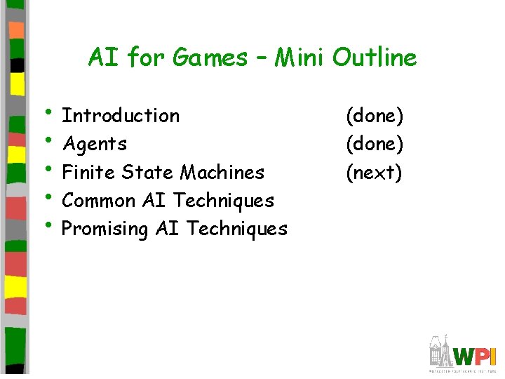 AI for Games – Mini Outline • Introduction • Agents • Finite State Machines AI for Games – Mini Outline • Introduction • Agents • Finite State Machines