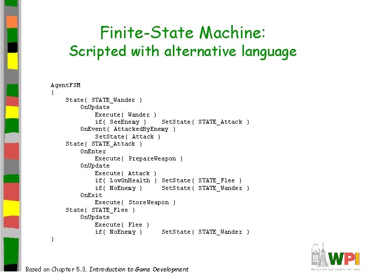 Finite-State Machine: Scripted with alternative language Agent. FSM { State( STATE_Wander ) On. Update Finite-State Machine: Scripted with alternative language Agent. FSM { State( STATE_Wander ) On. Update