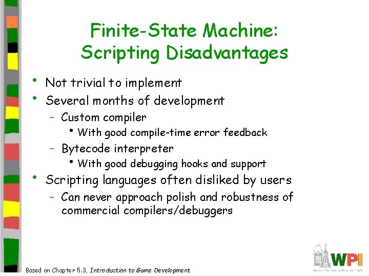 Finite-State Machine: Scripting Disadvantages • • Not trivial to implement Several months of development Finite-State Machine: Scripting Disadvantages • • Not trivial to implement Several months of development
