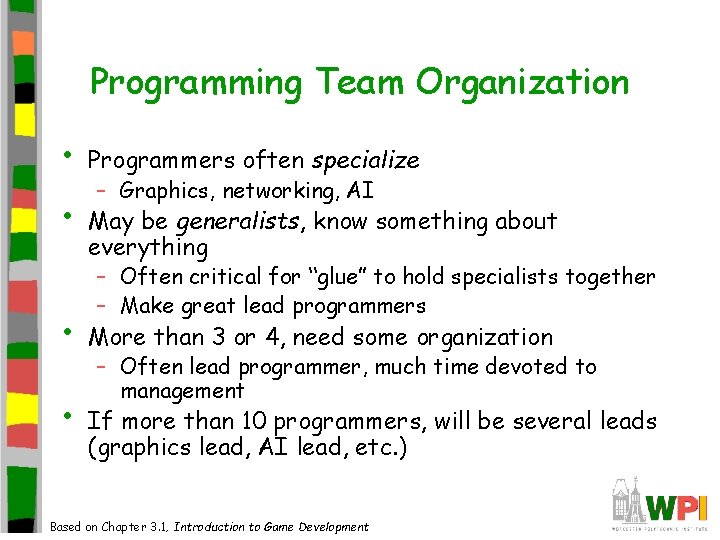 Programming Team Organization • • Programmers often specialize – Graphics, networking, AI May be Programming Team Organization • • Programmers often specialize – Graphics, networking, AI May be
