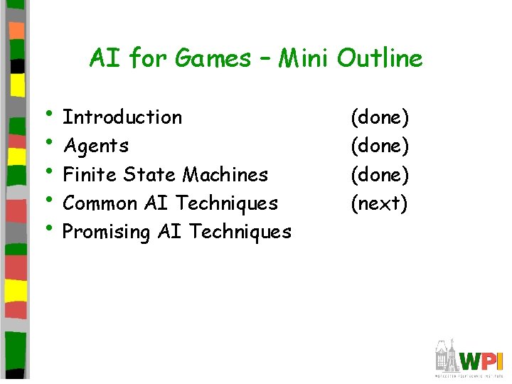 AI for Games – Mini Outline • Introduction • Agents • Finite State Machines AI for Games – Mini Outline • Introduction • Agents • Finite State Machines