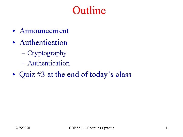 Outline • Announcement • Authentication – Cryptography – Authentication • Quiz #3 at the