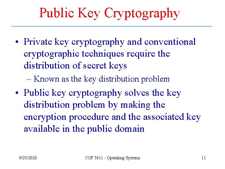 Public Key Cryptography • Private key cryptography and conventional cryptographic techniques require the distribution