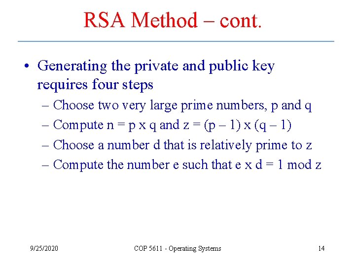 RSA Method – cont. • Generating the private and public key requires four steps