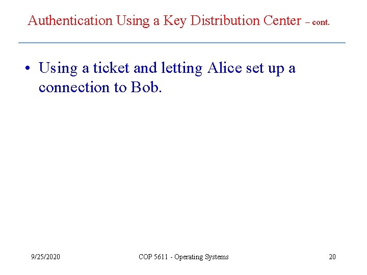 Authentication Using a Key Distribution Center – cont. • Using a ticket and letting