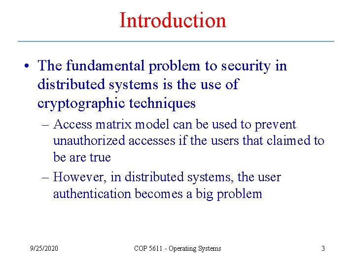 Introduction • The fundamental problem to security in distributed systems is the use of