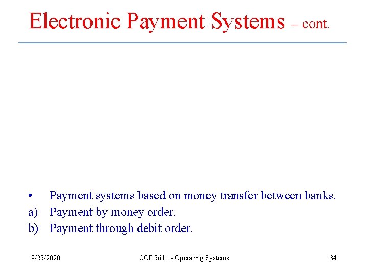 Electronic Payment Systems – cont. • Payment systems based on money transfer between banks.