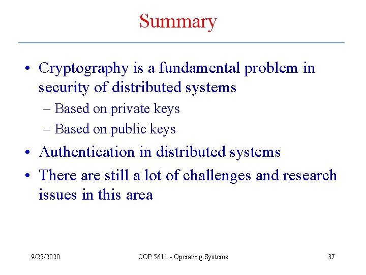 Summary • Cryptography is a fundamental problem in security of distributed systems – Based