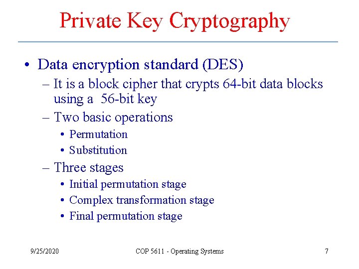 Private Key Cryptography • Data encryption standard (DES) – It is a block cipher