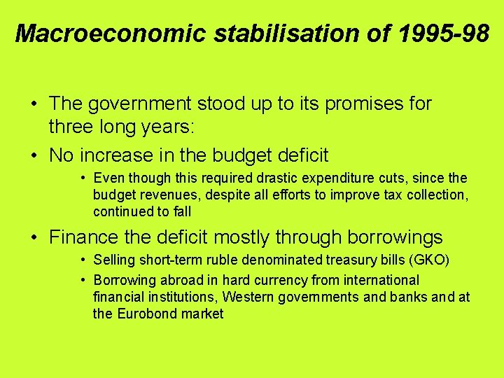 Macroeconomic stabilisation of 1995 -98 • The government stood up to its promises for