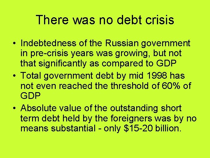 There was no debt crisis • Indebtedness of the Russian government in pre-crisis years