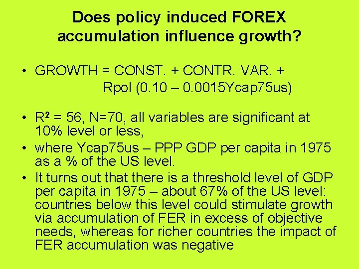 Does policy induced FOREX accumulation influence growth? • GROWTH = CONST. + CONTR. VAR.